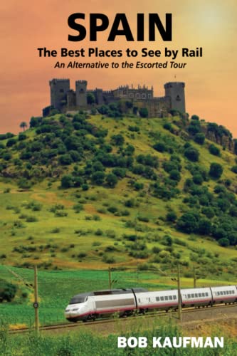 Book cover of 'Spain: The Best Places to See by Rail: An Alternative to the escorted tour'