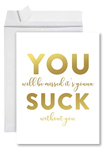 YOU will be missed. It’s going to SUCK without you. Funny card for farewell