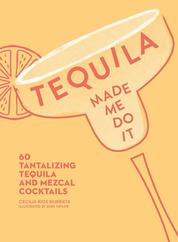 Tequila made me do it cookbook