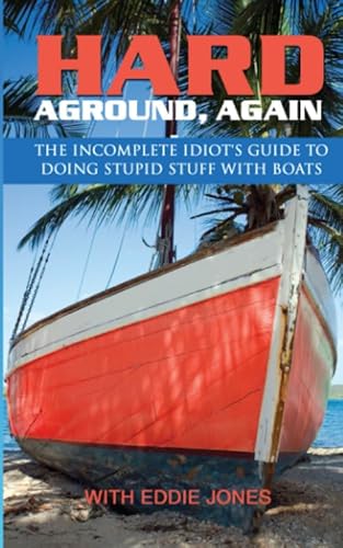 Book cover of 'Hard Aground, Again: The Incomplete Idiot's Guide to Doing Stupid Stuff With Boats (Boating Humor) (Doing Stupid Stuff on Boats)'