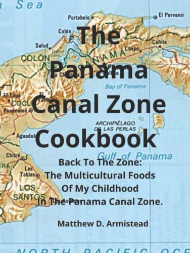 Book cover of 'The Panama Canal zone cookbook: back to the zone: the multicultural foods of my childhood in the Panama Canal Zone'
