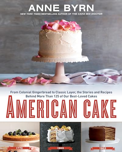 Book cover of 'American cake: from colonial gingerbread to classic layer, the stories, and recipes behind more than 125 of our best-loved cakes'