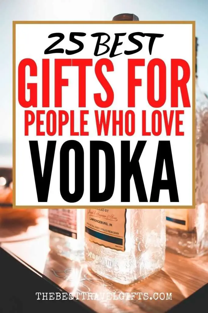 the 25 best vodka gifts for vodka lovers